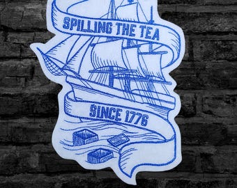 Sample SALE Spilling the Tea Embroidery Patch 1776 Patriot Iron On Boston Tea Party Embroidered Patch Inspiration - Ready to Ship LAST ONE