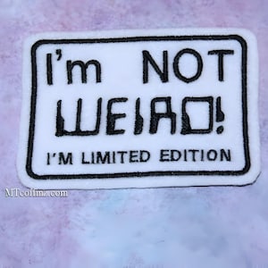 I&#39;m not Weird Patch - I&#39;m limited Edition Comedy Funny Sarcasm Patch Iron On Embroidery Patch