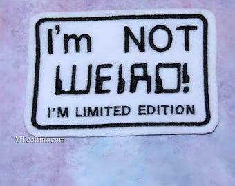 I'm not Weird Patch - I'm limited Edition Comedy Funny Sarcasm Patch Iron On Embroidery Patch