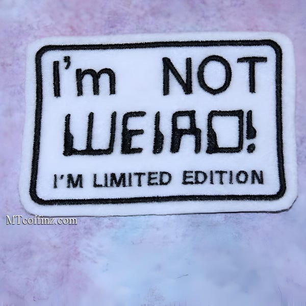 I'm not Weird Patch - I'm limited Edition Comedy Funny Sarcasm Patch Iron On Embroidery Patch