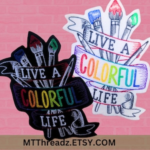 Live a Colorful Life Embroidery Patch Rainbow Paint Brush Iron On Artist Embroidered Patch Inspiration Patch - Choose Size | Color