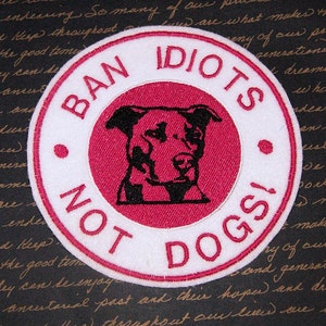 Ban Idiots Not Dogs Iron On Embroidery Patch MTCoffinz- Choose Size