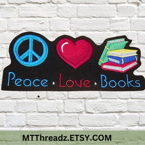 Peace Love Books Patch Gift for Reader  Book Lover Teacher Iron On Embroidery Patch - Choose Size