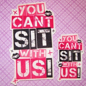 You Can&#39;t Sit with Us-  Iron On Patch - Choose Size