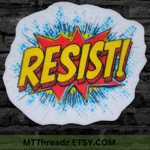 May include: A white, irregular-shaped patch with the word "RESIST!" in yellow, outlined in red, and set against a red starburst. Blue dots and lines radiate from the starburst. The text "MTThreadz.ETSY.COM" is at the bottom.