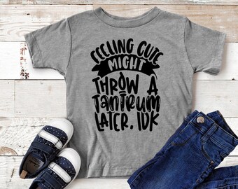 Tantrum Toddler Shirt, Feeling Cute Might Throw A Tantrum Later IDK Toddler Shirt, Toddler T Shirt, Funny Toddler Shirt, Funny Kids Shirt