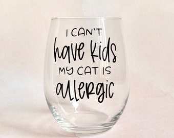 Cat Lover Gift, Cat Wine Glass, I Can't Have Kids My Cat Is Allergic Wine Glass, Cat Lover Gifts, Gift For Pet Lover, Funny Cat Wine Glass