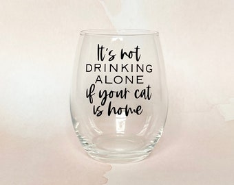 It's Not Drinking Alone If The Cat Is Home Stemless Wine Glass, Cat Mom Gift, Cat Parent Gift, Cat Lover Gift, Cat Lover Cup