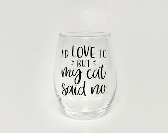 I'd Love To But My Cat Said No Stemless Wine Glass, Cat Mom Gift, Cat Parent Gift, Cat Lover Gift, Animal Lover Gift, Cat Lover Cup