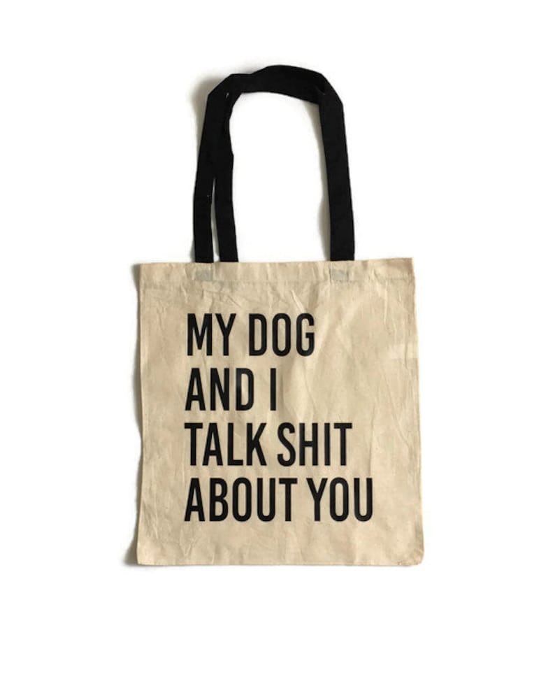 Dog Parent Gift My Dog And I Talk Shit About You Tote Bag Dog Lover Gift Dog Lover Bag Dog Mom Gift Animal Lover Gift