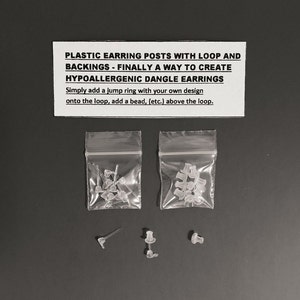 May include: Two clear plastic bags filled with clear plastic earring posts with loops. The bags are on a dark gray surface. There are also three individual earring posts on the surface. The text on the white card reads: "Plastic earring posts with loop and backings - finally a way to create hypoallergenic dangle earrings. Simply add a jump ring with your own design onto the loop, add a bead, (etc.) above the loop."
