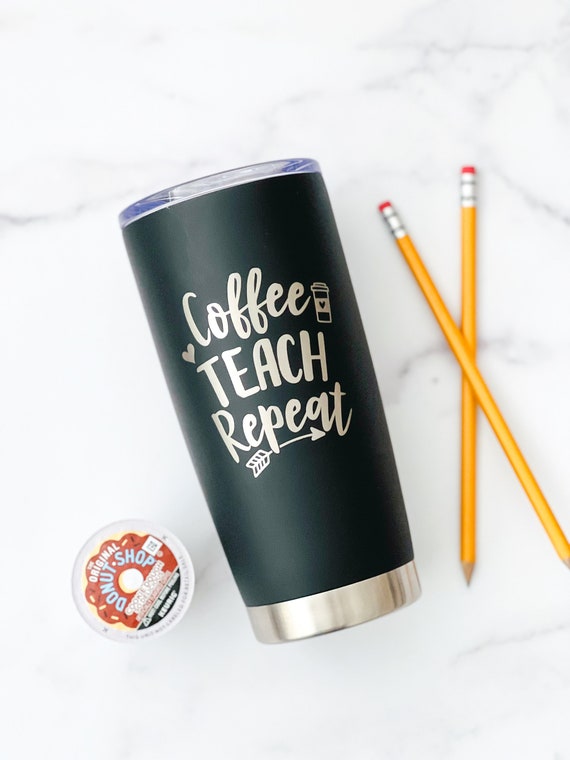 Coffee Teach Repeat Custom Personalized Teacher Coffee Tumbler