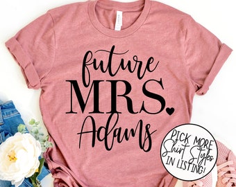 Future Mrs Shirt - Custom Future Mrs Shirt - Bride Gift - Engagement Gift - Fiance Shirt - Bachelorette Party Shirt - Wedding Gift