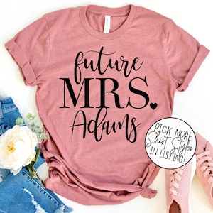 Future Mrs Shirt - Custom Future Mrs Shirt - Bride Gift - Engagement Gift - Fiance Shirt - Bachelorette Party Shirt - Wedding Gift