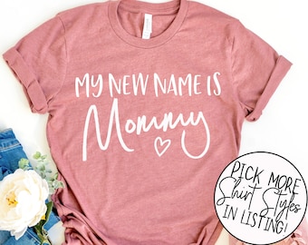 My New Name Is Mommy Shirt, New Mom Shirt - New Mom Gift - Pregnancy Announcement Shirt - Baby Shower Shirts - Mommy To Be - Coming Home