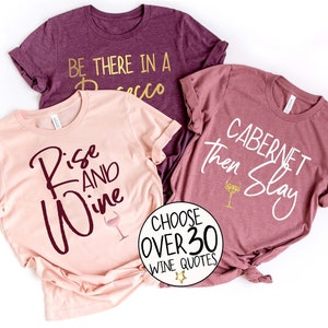 Wine Quote Shirts, Wine Saying Tees, Cabernet Shirt, Rise and Wine Shirt, Wine Party Shirts, Wine Birthday Shirts, Wine Bridesmaid Proposal