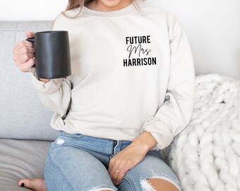 Custom Future Mrs. Sweatshirt with Name - Personalized Future Bride Sweater- Bridal Shower Gift - Getting Ready Pullover - Engagement Gift