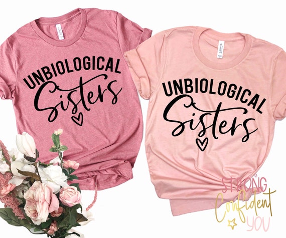 Unbiological Sisters Shirt Best Friend 