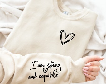 I am Strong and Capable Sweatshirt - Inspirational Sleeve Writing - Affirmation Sweater - Unisex Sweatshirt - Birthday Gift - Christmas Gift