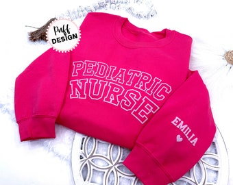 Embossed Pediatric Nurse UNISEX Sweatshirt - Puff Vinyl Custom Nurse Sweater With Personalized Name on Sleeve - 3D Puff Vinyl - Nurse Gift