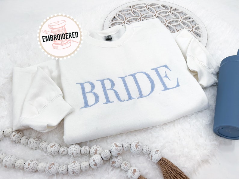 Embroidered Bride Sweatshirt, Custom Embroidered Bridal Party Gift, Wedding Day Outfit, Custom Embroidered Wedding Gift, Engagement Gift image 1