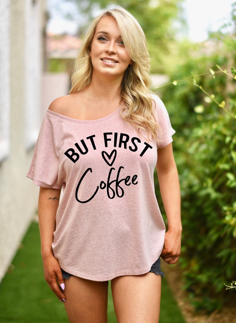 But First Coffee Slouchy Off The Shoulder Tee - Mom Coffee Shirt - College Coffee Shirt - Teacher Coffee Shirt - Coffee Graphic Tee 