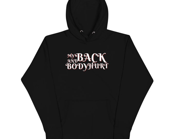 My Back And Body Hurt Hoodie, Adult Humor T-Shirt, Funny Hoodie, Parody Hoodie, Funny Pullover, Birthday Gift, Humor Gift, Funny,