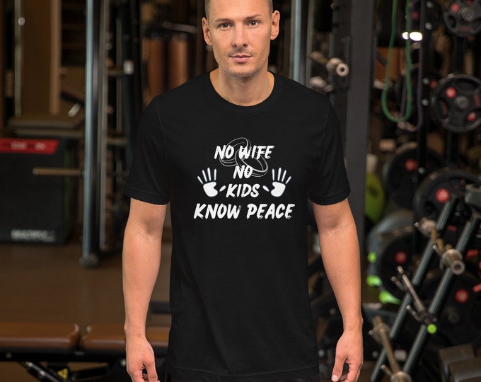 No Wife No kids Know Peace T-Shirt Funny T-Shirt, Humor T-shirt, Funny Shirt, Humorous Top, Funny Shirt, Bachelor Shirt