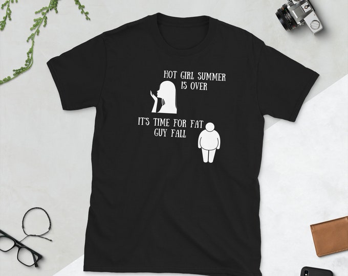 Hot Girl Summer is Over T-shirt, Fat Guy Fall Tshirt, Funny Adult Humor Shirt, Fall Shirt, Funny Top, Fun Tee