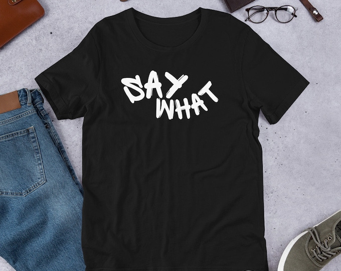 Say What T-Shirt Funny T-Shirt, Humor T-shirt, Funny Shirt, Humorous Top, Funny Shirt, Bachelor Shirt