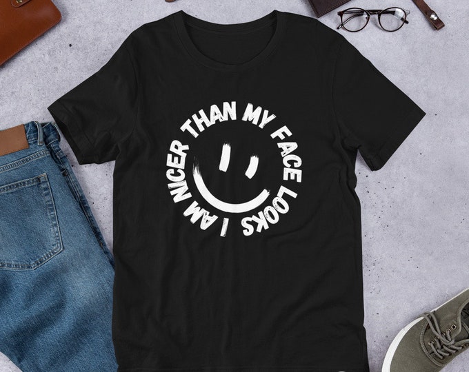 I'm Nicer Than My Face Looks | Funny Shirts | Sarcastic Shirts | Shirts With Sayings | Attitude Shirt | Funny Graphic Tee