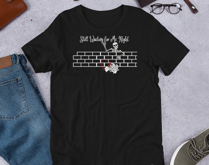 Still Waiting For Ms. Right Skeleton T-Shirt, Funny Relationship T-shirt, Humorous Shirt, Still Single Shirt, Funny Skeleton Shirt,