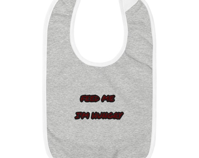 Feed Me I'm Hungry Embroidered Bib, Baby Bib,