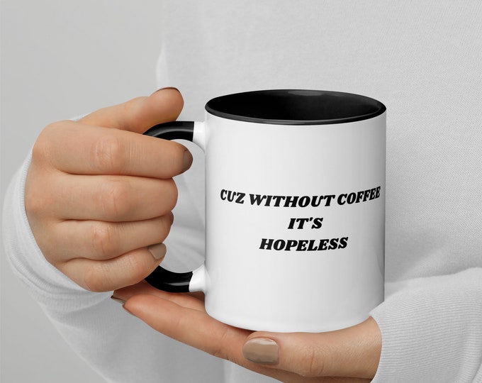 Cuz Without Coffee It is Hopeless Coffee Cup, Coffee Mug, Funny Coffee Cup, Funny Meme Coffee Cup, Meme,