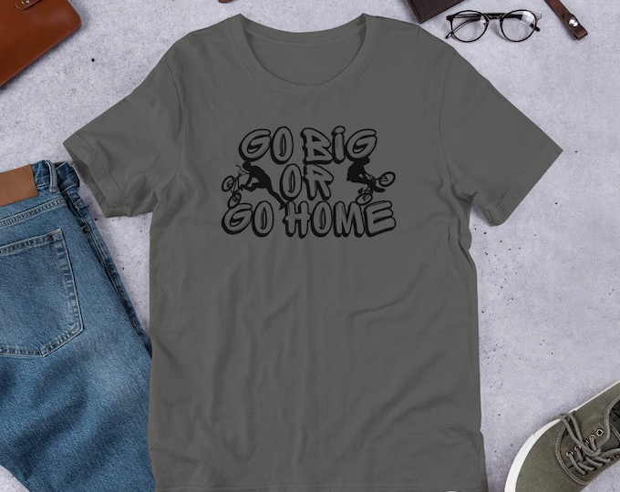 Go Big or Go Home Bmx T-Shirt, BMX Apparel, Riding Shirt, MTB Shirt, Cycling Apparel, Bmx Shirt, Cycling Gift, Bmx Gift, Rider Tshirt,