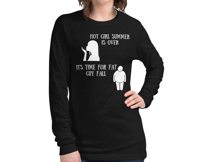 Hot Girl Summer is Over Long Sleeve Shirt, Fat Guy Fall Top, Funny Adult Humor Shirt, Fall Shirt, Funny Top, Fun Tee