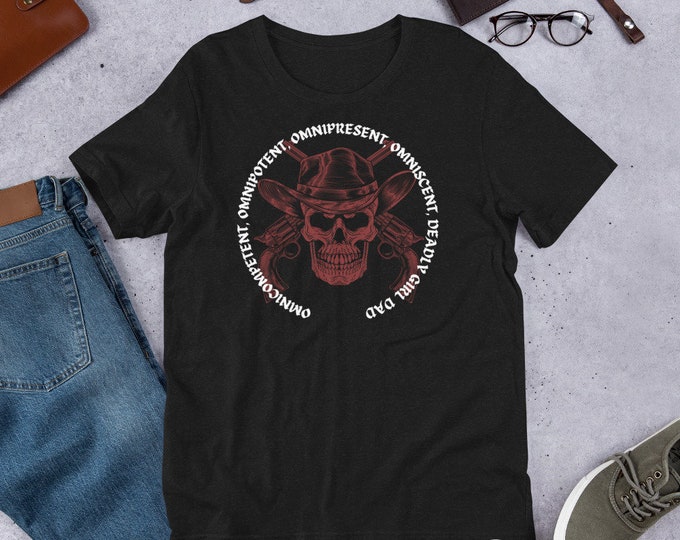 Omnicompetent Omnipotent Omnipresent Omniscient Deadly Girl Dad T-Shirt, Girl Dad T-Shirt, Girl Dad Shirt, Skull and Pistols Shirt, Gun Top