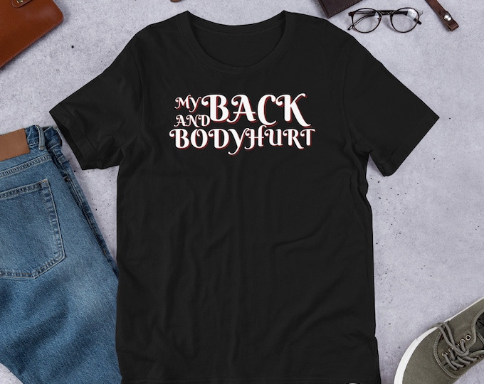 My Back And Body Hurt T-Shirt, Adult Humor T-Shirt, Funny Shirt, Parody T-Shirt, Funny Shirt, Birthday Gift, Humor Gift, Funny,