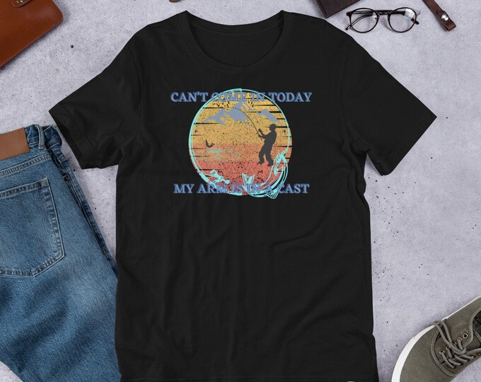 Can't Come In Today My Arm Is In a Cast T-Shirt, Funny Fishing Shirt, Fishing T-Shirt, Fishing Apparel, Fishing, Fishing Top, Fish Shirt,