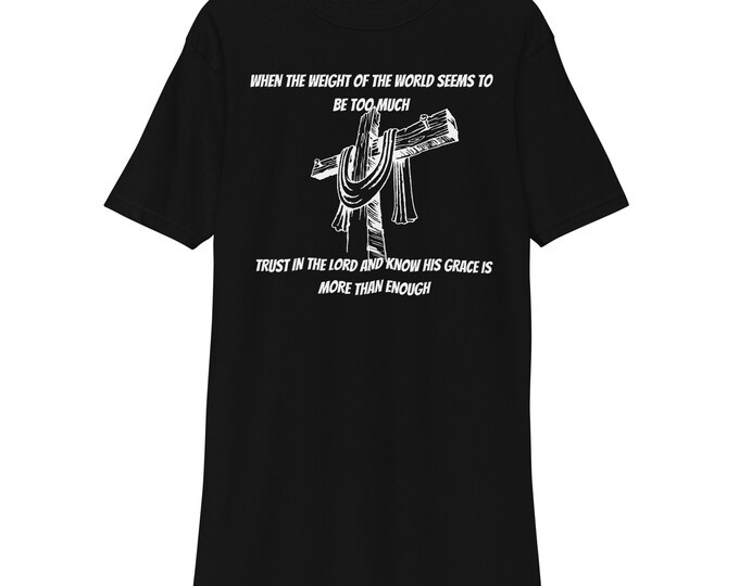 Christian T-shirt, Christian Shirt, Christian Gift, Faith Gift, Faith T-Shirt, Hope Shirt, When The Weight of The World Seems to Be too Much