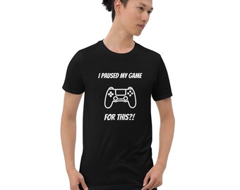 I Paused My Game for This Gaming T-Shirt, Video Game Shirt, Gamer Tee, Video Game Top, Humor Shirt, Video Game Gift, Gamer Gift, Funny Shirt