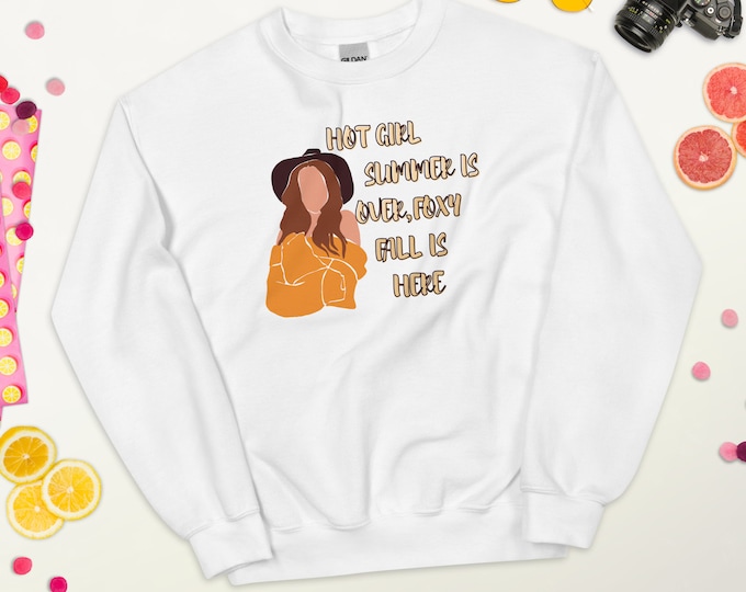 Hot Girl Summer is Over Sweatshirt, Foxy Fall Is Here Sweatshirt, Funny Adult Humor Sweatshirt, Fall Sweatshirt, Funny Top, Hot Girl Sweater