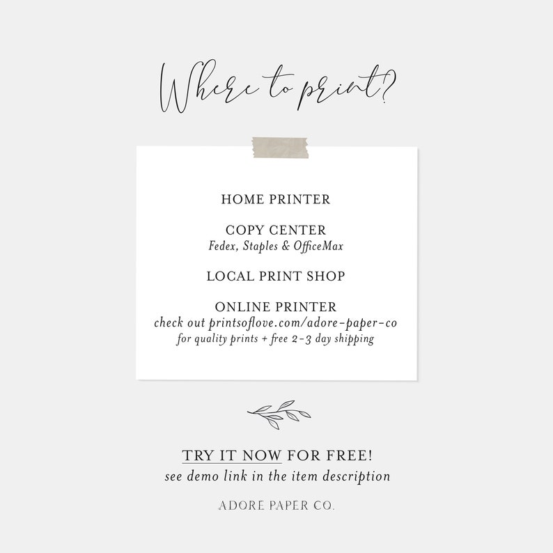 May include: A white card with black text listing where to print a printable design. The text reads "Where to print?" "Home Printer", "Copy Center", "Fedex, Staples & Office Max", "Local Print Shop", "Online Printer", "check out printsoflove.com/adore-paper-co for quality prints + free 2-3 day shipping", "Try it now for free! See demo link in the item description", "Adore Paper Co."