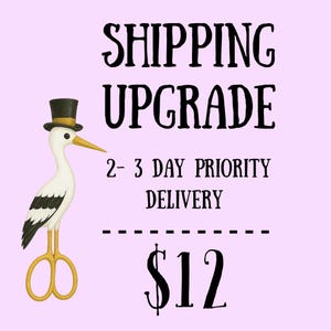 May include: A whimsical illustration on a light purple background. The image features a stork wearing a top hat and holding scissors for legs. Text reads "SHIPPING UPGRADE" and "2-3 DAY PRIORITY DELIVERY".
