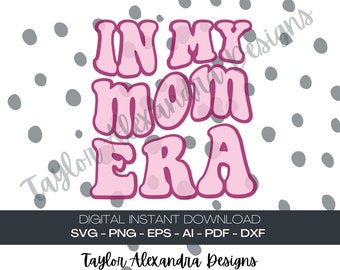 In My Mom Era Digital Download | Groovy SVG Cricut, Silhouette | Svg, Pdf, Png, Eps, Ai files