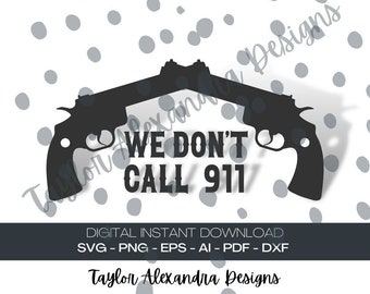 We Don't Call 911 Pistols Digital Download | Patriot | Guns | SVG Cricut, Silhouette | Svg, Pdf, Png, Eps, Ai, Dxf file