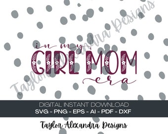 In My Girl Mom Era Digital Download | Floral Era SVG Cricut, Silhouette | Svg, Pdf, Png, Eps, Ai files