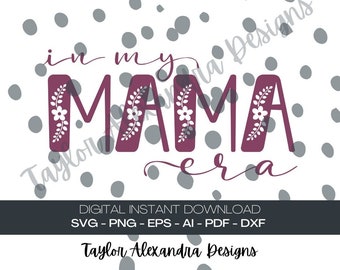 In My Mama Era Digital Download | Floral Era SVG Cricut, Silhouette | Svg, Pdf, Png, Eps, Ai files