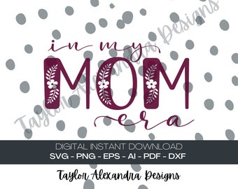 In My Mom Era Digital Download | Floral Era SVG Cricut, Silhouette | Svg, Pdf, Png, Eps, Ai files