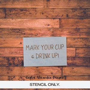Mark Your Cup And Drink Up Stencil | Reusable Stencil